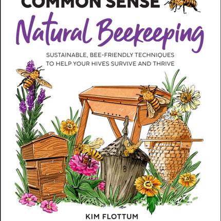 Common Sense Natural Beekeeping: Sustainable, Bee-Friendly Techniques to Help Your Hives Survive and Thrive