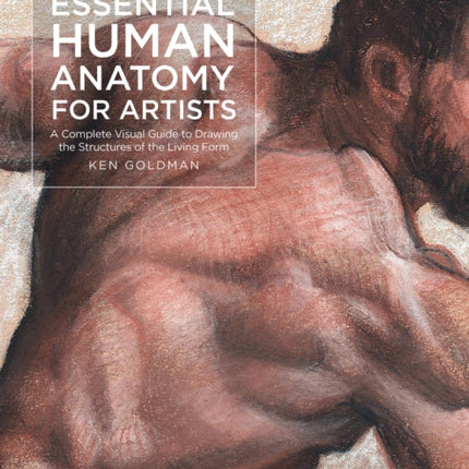 Essential Human Anatomy for Artists: A Complete Visual Guide to Drawing the Structures of the Living Form: Volume 9