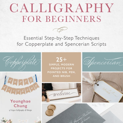 Classic Calligraphy for Beginners: Essential Step-by-Step Techniques for Copperplate and Spencerian Scripts - 25+ Simple, Modern Projects for Pointed Nib, Pen, and Brush