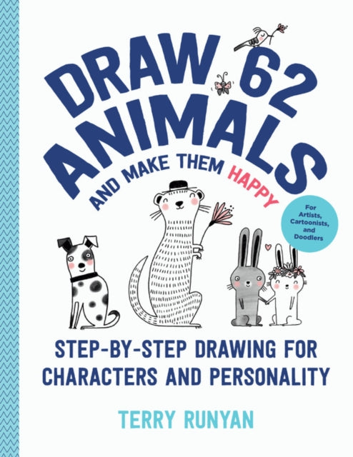 Draw 62 Animals and Make Them Happy: Step-by-Step Drawing for Characters and Personality - For Artists, Cartoonists, and Doodlers: Volume 4