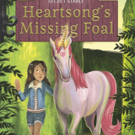 Unicorns of the Secret Stable: Heartsong's Missing Foal (Book 1)