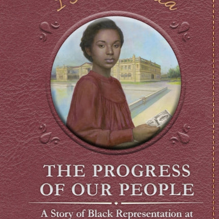 The Progress of Our People: A Story of Black Representation at the 1893 Chicago World's Fair