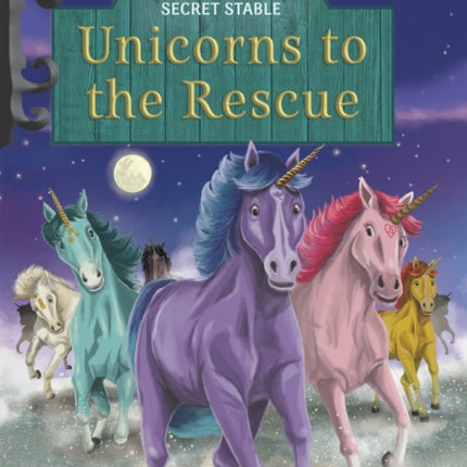 Unicorns of the Secret Stable: Unicorns to the Rescue (Book 9)