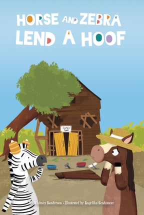 Horse and Zebra: Horse and Zebra Lend a Hoof (Book 2)