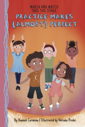 Maria and Mateo Take the Stage: Practice Makes (Almost) Perfect (Book 2)