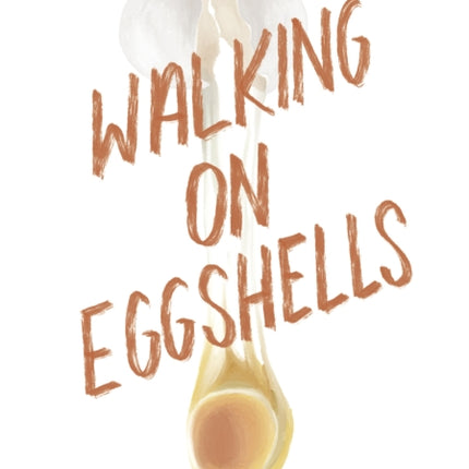 Walking on Eggshells