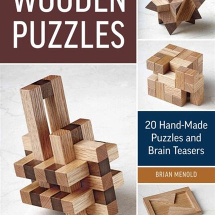 Wooden Puzzles: 20 Handmade Puzzles and Brain