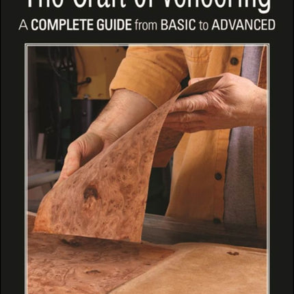 The Craft of Veneering: A Complete Guide from Basic to Advanced