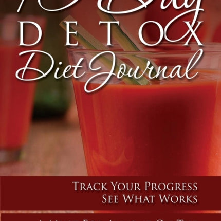 10-Day Detox Diet Journal: Track Your Progress See What Works: A Must for Anyone on the 10-Day Detox Diet