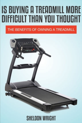 Is Buying a Treadmill More Difficult Than You