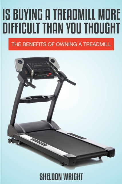 Is Buying a Treadmill More Difficult Than You