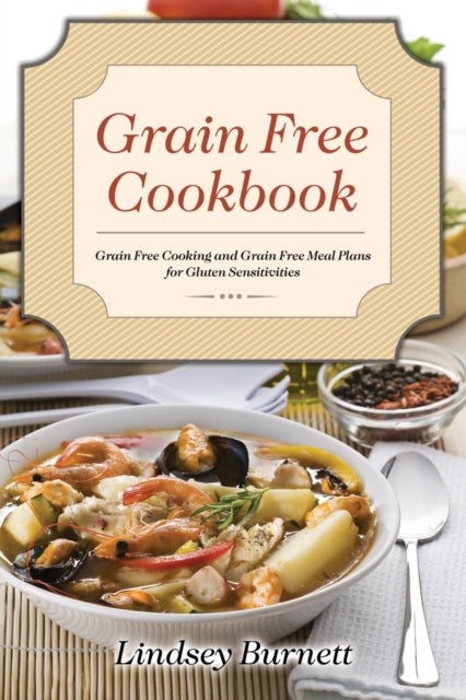 Grain Free Cookbook: Grain Free Cooking and Grain