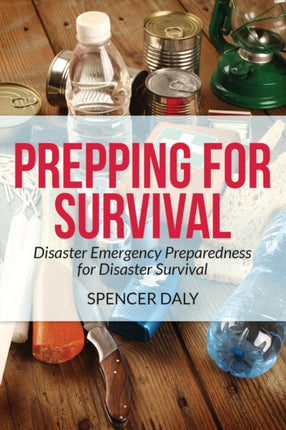 Prepping for Survival: Disaster Emergency Preparedness for Disaster Survival