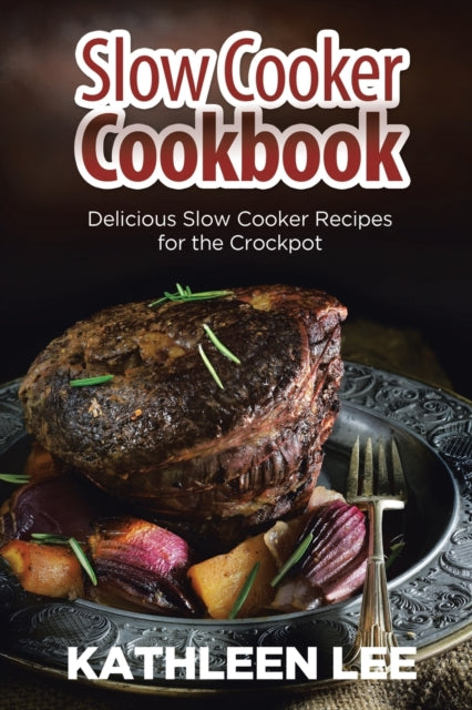 Slow Cooker Cookbook: Delicious Slow Cooker Recipes for the Crockpot