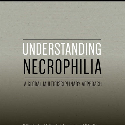 Understanding Necrophilia: A Global Multidisciplinary Approach