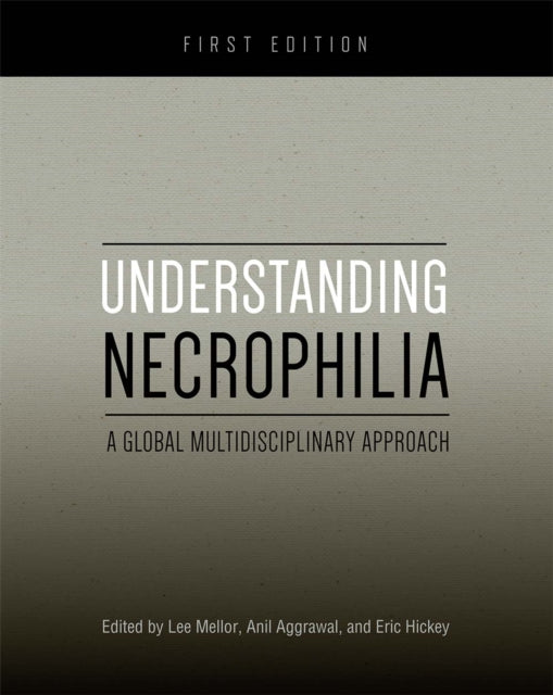 Understanding Necrophilia: A Global Multidisciplinary Approach