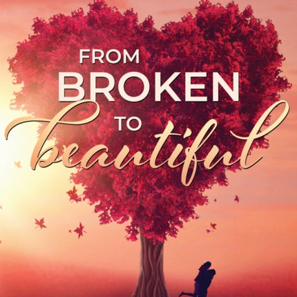 From Broken to Beautiful: 9 Secrets That Will