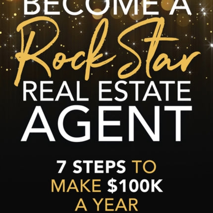 Become a Rock Star Real Estate Agent: 7 Steps to