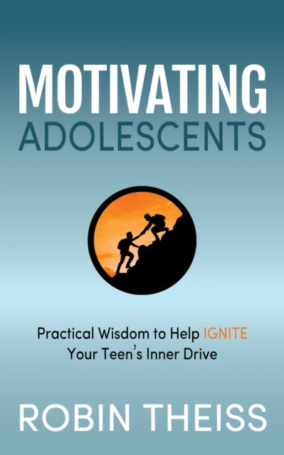 Motivating Adolescents: Practical Wisdom To Help