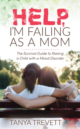 Help, I’m Failing as a Mom: The Survival Guide to