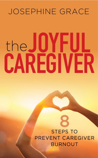 The Joyful Caregiver: 8 Steps to Prevent