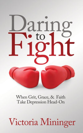 Daring to Fight: When Grit, Grace, & Faith Take
