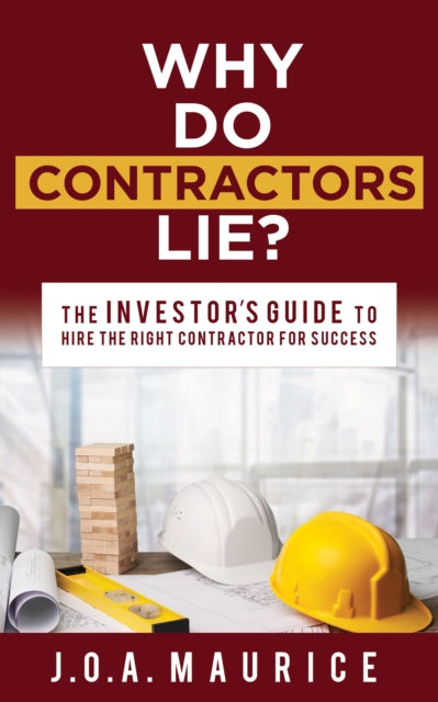 Why Do Contractors Lie?: The INVESTOR’S GUIDE to