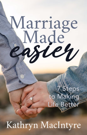 Marriage Made Easier: 7 Steps to Making Life