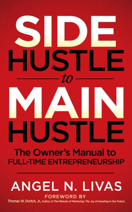 Side Hustle to Main Hustle: The Owner's Manual to