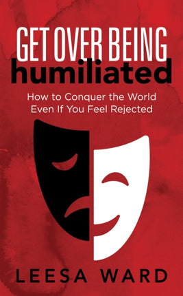 Get Over Being Humiliated: How to Conquer the