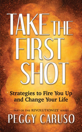 Take the First Shot: Strategies to Fire You Up
