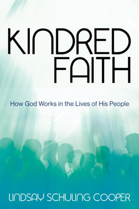 Kindred Faith: How God Works in the Lives of His