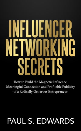 Influencer Networking Secrets: How to Build the
