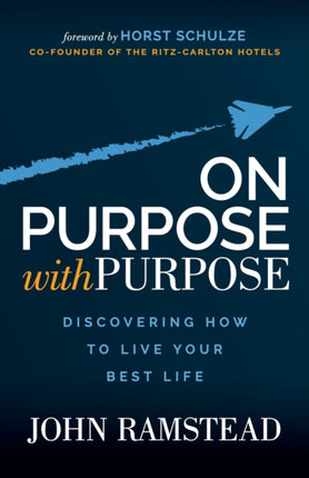 On Purpose With Purpose: Discovering How to Live