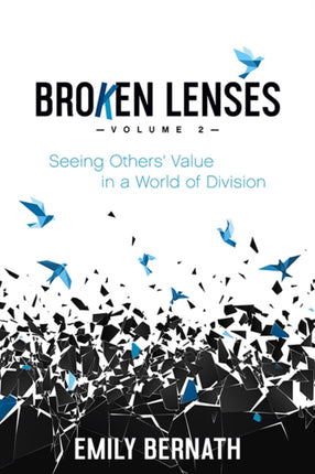 Broken Lenses, Volume 2: Seeing Others’ Value in