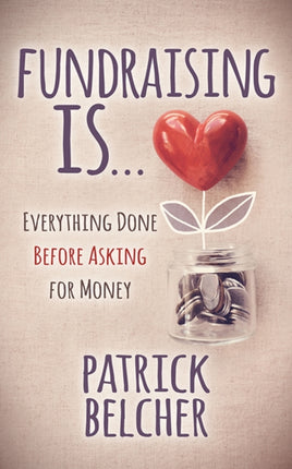 Fundraising Is: Everything Done Before Asking for