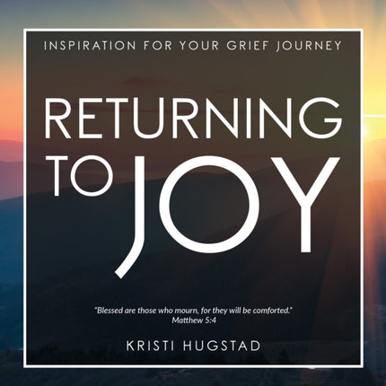 Returning to Joy: Inspiration for Grieving the