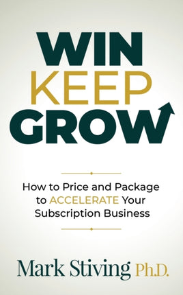 Win Keep Grow: How to Price and Package to