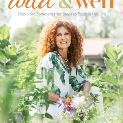 Wild & Well: Dani’s Six Commonsense Steps to