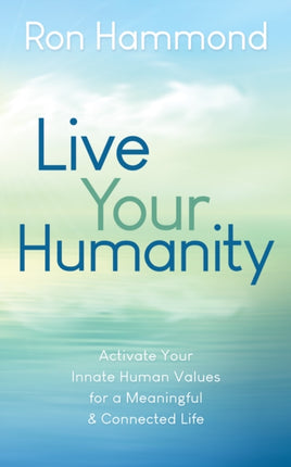 Live Your Humanity: Activate Your Innate Human