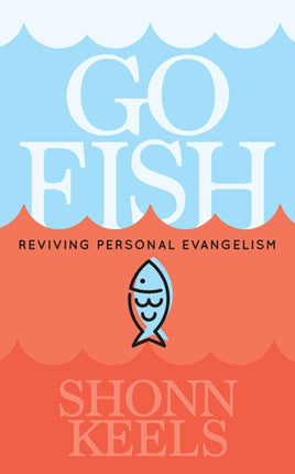 Go Fish.: Reviving Personal Evangelism