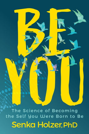 Be You: The Science of Becoming the Self You Were
