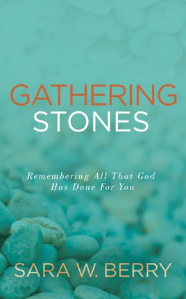 Gathering Stones: Remembering All That God Has