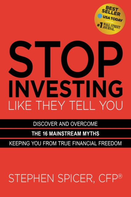 Stop Investing Life They Tell You (Expanded Edition): Discover and Overcome the 16 Mainstream Myths Keeping You from True Financial Freedom