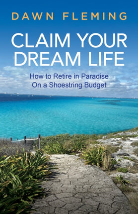 Claim Your Dream Life: How to Retire in Paradise