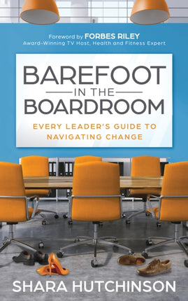 Barefoot in the Boardroom: Every Leader’s Guide