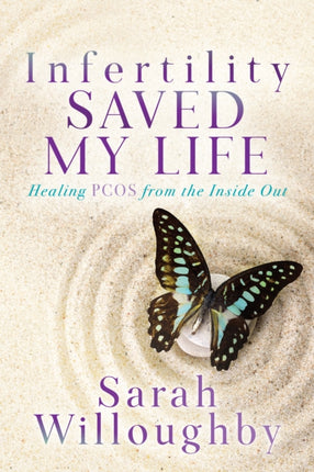 Infertility Saved My Life: Healing PCOS from the