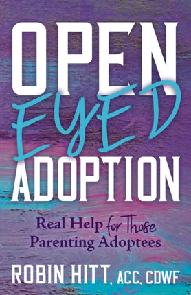 Open Eyed Adoption: Real Help for those Parenting