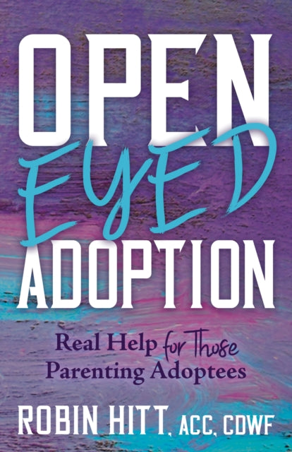 Open Eyed Adoption: Real Help for those Parenting