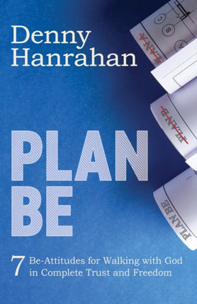 Plan BE: Seven Be-Attitudes for Walking withGod